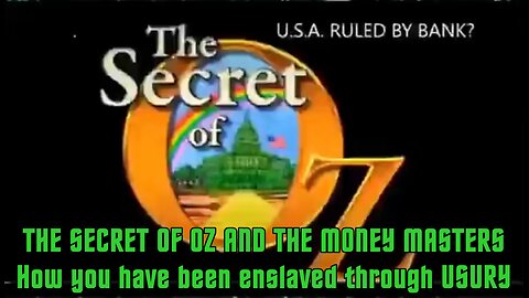 THE SECRET OF OZ AND THE MONEY MASTERS - How YOU have been enslaved through Usury