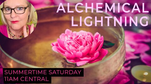 Alchemical Lightning Transmission ~ July 16th