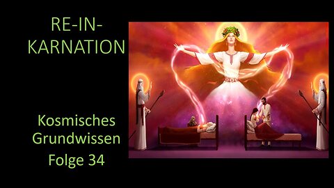 Reinkarnation - Kosmisches Grundwissen Folge 34