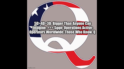 Q Intel: 5D>4D>3D; Bigger Than Anyone Can Imagine; +++ Sqqn; Operations Active; Operators Worldwide; Those Who Know. Q