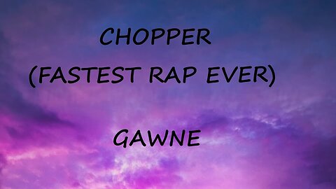 GAWNE - CHOPPER (FASTEST RAP EVER) (Lyrics)