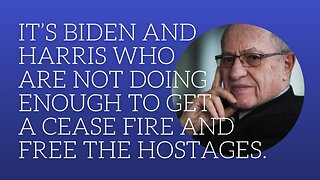 It's Biden and Harris who are not doing enough to get a cease fire and free the hostages.