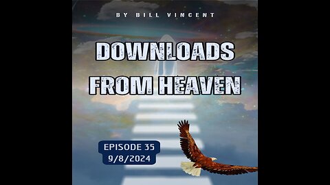 Downloads from Heaven 9-8-24 Ep. 35–The Power of Anointing Pt. 1 by Bill Vincent