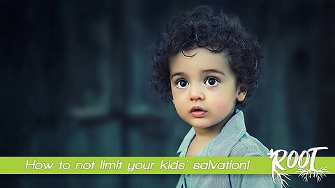 How to NOT limit your kids' salvation - Intentional Mommas