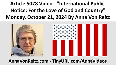 Article 5078 Video - International Public Notice: For the Love of God and Country By Anna Von Reitz