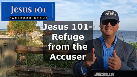 Jesus 101- Refuge from the Accuser