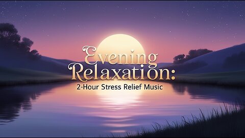 🌙 Evening Relaxation: 2-Hour Stress Relief Music 🎶