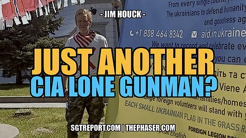 JUST ANOTHER [CIA] LONE GUNMAN? -- JIM HOUCK