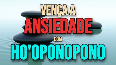 Vença a Ansiedade com Ho'oponopono Original