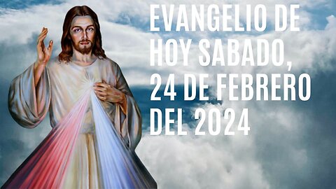 Evangelio de hoy Sábado, 24 de Febrero del 2024.