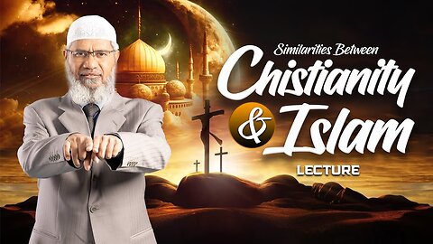 Similarities between Christianity and Islam - Dr. Zakir Naik