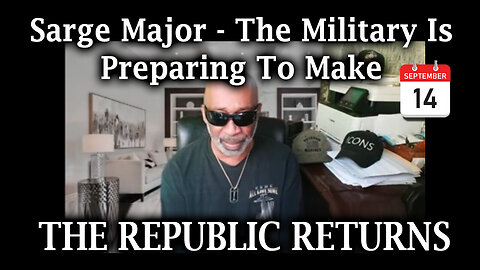 Sarge Major Intel - The Republic Returns - The Military Is Preparing - 9/15/24..