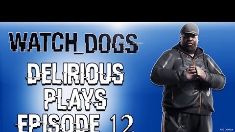 Delirious Plays Watch Dogs Ep. 12 (Saving Jackson & Working with Bedbug)