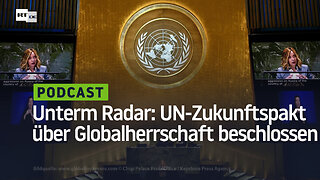 Unter dem Radar: UN-Zukunftspakt über Globalherrschaft beschlossen