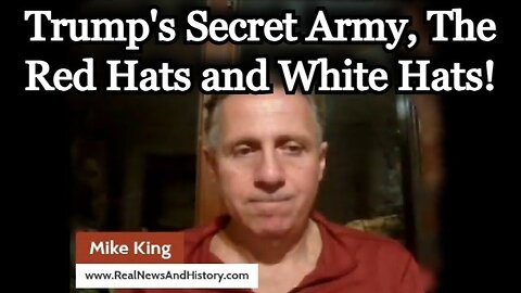 Mike King HUGE intel > Trump's Secret Army, The Red Hats and White Hats!