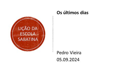 Lição da escola sabatina: Os últimos dias. 05.09.2024