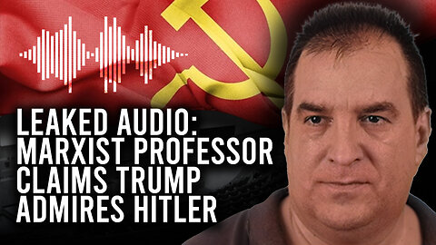 LEAKED AUDIO: Marxist Professor Teaches Trump Admires Hitler