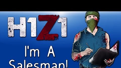 H1Z1 - Co-op Moments Ep. 11 (Best Salesman Ever!)