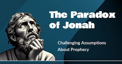 The Paradox of Jonah - Challenging Assumptions About Biblical Prophecy