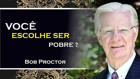 SER POBRE É UMA ESCOLHA, BOB PROCTOR