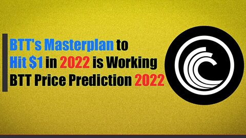 BTT's Masterplan to Hit $1 in 2022 is Working