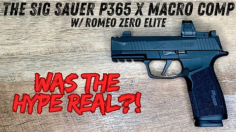 The Sig Sauer P365 X Macro Comp w/ Romeo Zero Elite: Was the hype real?