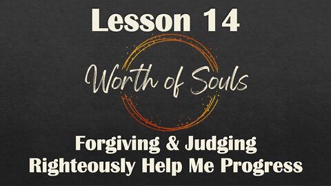 Lesson 14 - Thought Habit #12 - Forgiving & Judging Righteously Help Me Progress