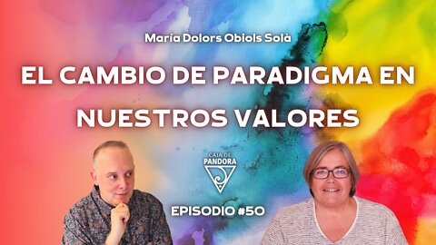 EL CAMBIO DE PARADIGMA EN NUESTROS VALORES con María Dolors Obiols Solà