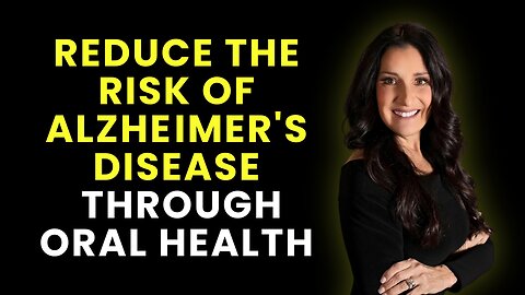 Reduce The Risk of Alzheimer's Disease Through Oral Health