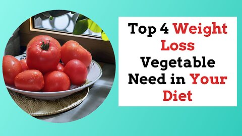 Top 4 Weight Loss Vegetable Your Diet