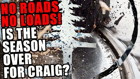 Logging's DEAD END: No Roads, No Loads! With Craig's Back To The Wall, Will His Season End??