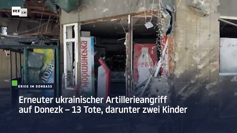 Erneuter ukrainischer Artillerieangriff auf Donezk – 13 Tote, darunter zwei Kinder