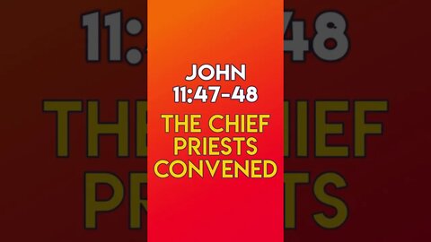 The Chief Priests Convened - John 11:47-48