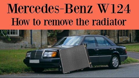 Mercedes-Benz W124 - how to remove or replace the radiator