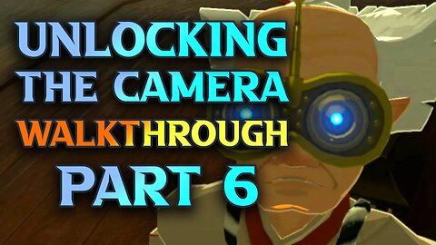 How To Unlock The Camera - Tears Of The Kingdom Walkthrough Part 7