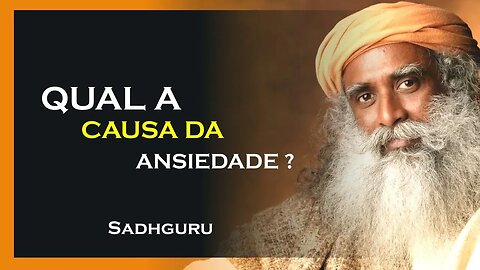 PORQUE SOFREMOS TANTO DE ANSIEDADE, SADHGURU DUBLADO