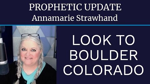 Prophetic Update: Look To Boulder Colorado