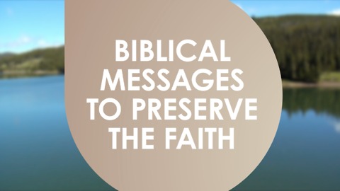 Biblical messages to preserve the faith.