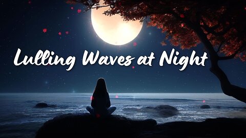 Lulling Waves at Night - For Sleeping and Relaxing