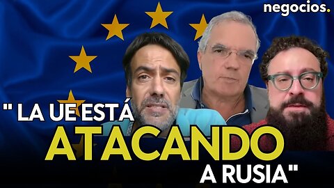 "Por supuesto que la UE está atacando a Rusia, con el alto riesgo de Guerra Mundial que eso supone"