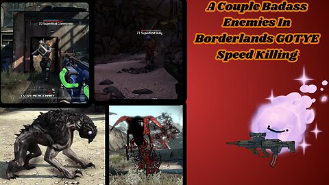 A Couple Badass Enemies In Borderlands GOTYE Speed Killing