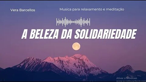 Relaxamento e Meditação - A Beleza da Solidariedade - Vera Barcellos