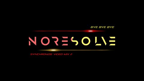 No Resolve- Bye Bye Bye (Synchronize Video Mix 2)