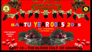 AFRICA IS THE HOLY LAND || THE BANTU NEW YEAR 0005/2025 - PART 10 THE BLOOD CULT OF GENTILES