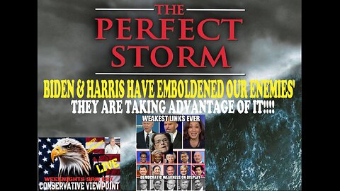 IT'S THE PERFECT STORM OF INCOMPETENCE, WEAKNESS THAT HARRIS AND BIDEN EMBOLDENED OUR ENEMIES