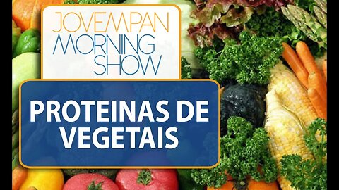 É possível viver só com as proteínas vegetais? / MS / JP