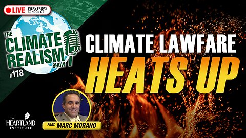 Climate Lawfare Heats Up - The Climate Realism Show #118