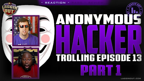 PART 1: ANONYMOUS HACKER TROLLING EP13 REACTION VIDEO (S07)