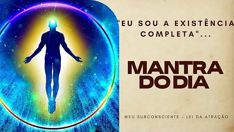 MANTRA DO DIA - EU SOU A EXISTÊNCIA COMPLETA #mantra #mantradodia #afirmações