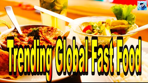 Trending Global Fast Food